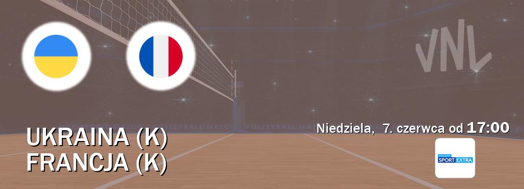 Gra między Ukraina (K) i Francja (K) transmisja na żywo w Polsat Sport Extra (niedziela,  7. czerwca od  17:00).