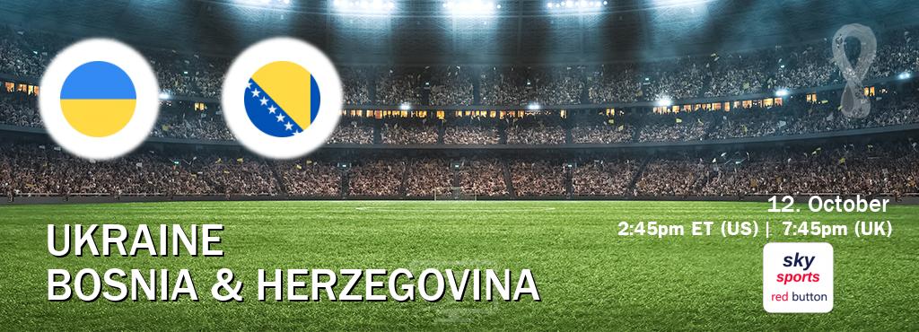 You can watch game live between Ukraine and Bosnia & Herzegovina on Sky Sports Red Button.