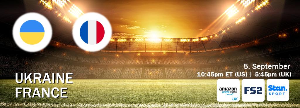 You can watch game live between Ukraine and France on Amazon Prime Video UK(UK), FOX Sports 2(US), Stan Sport(AU).