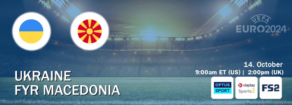 You can watch game live between Ukraine and FYR Macedonia on Optus sport(AU), Viaplay Sports 2(UK), FOX Sports 2(US).