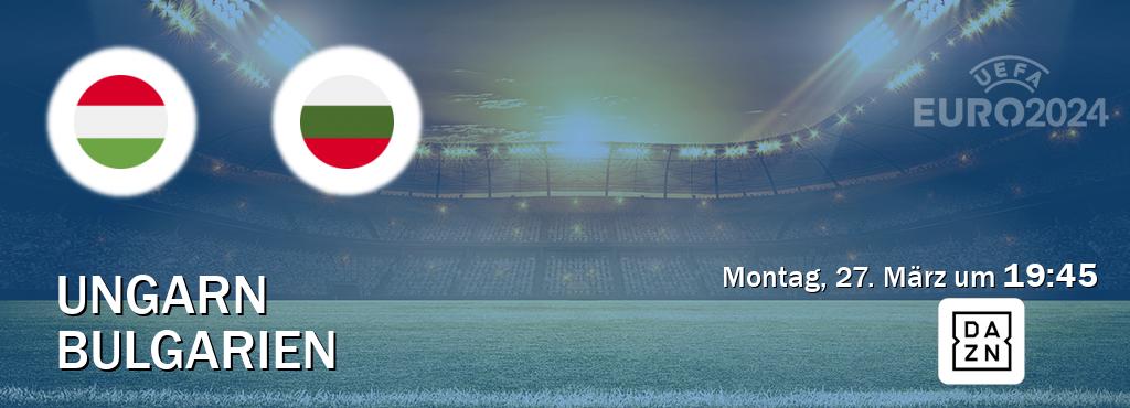 Das Spiel zwischen Ungarn und Bulgarien wird am Montag, 27. März um  19:45, live vom DAZN übertragen.