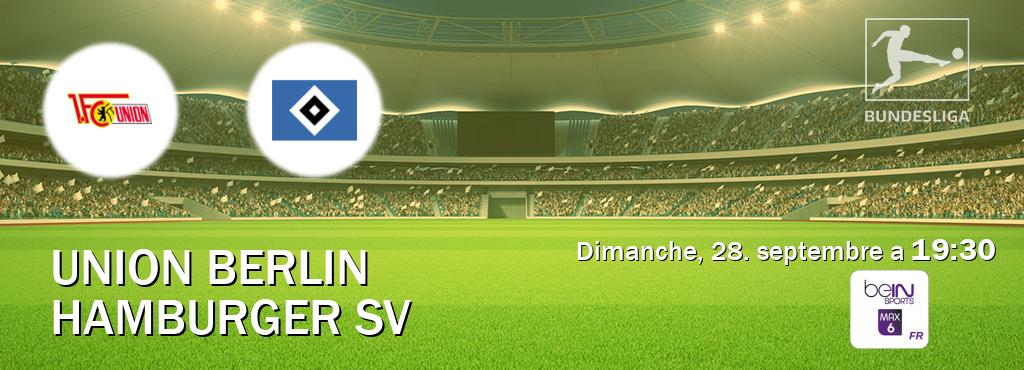 Match entre Union Berlin et Hamburger SV en direct à la beIN Sports 6 Max (dimanche, 28. septembre a 19:30). Match entre Union Berlin et Hamburger SV en direct à la beIN Sports 6 Max (dimanche, 28. septembre a 19:30).