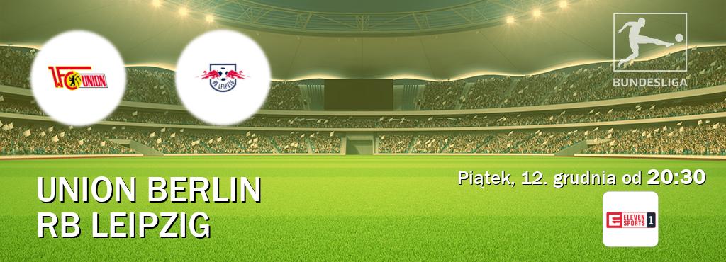 Gra między Union Berlin i RB Leipzig transmisja na żywo w Eleven Sport 1 (piątek, 12. grudnia od  20:30).