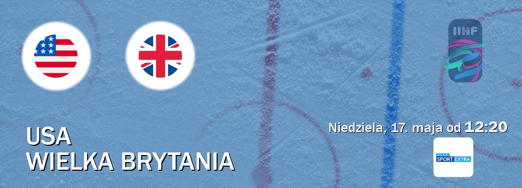 Gra między USA i Wielka Brytania transmisja na żywo w Polsat Sport Extra (niedziela, 17. maja od  12:20).
