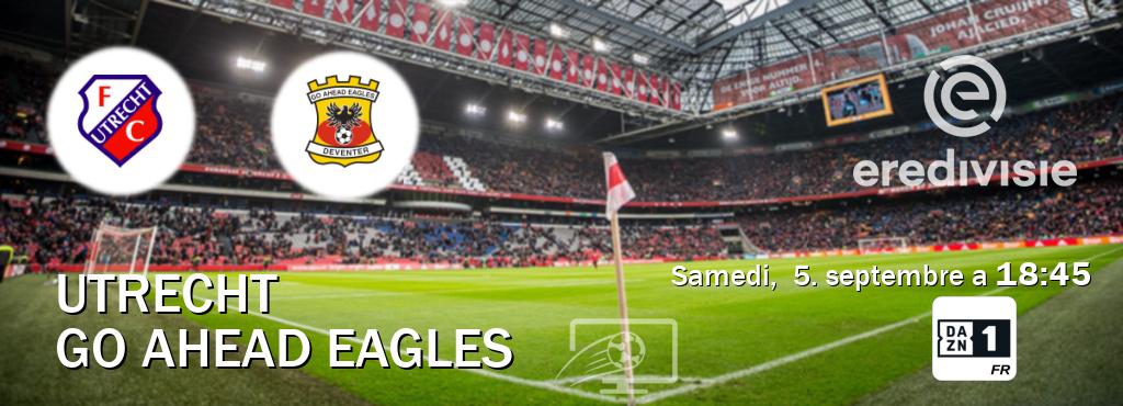Match entre Utrecht et Go Ahead Eagles en direct à la DAZN 1 (samedi,  5. septembre a  18:45).
