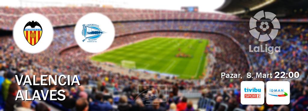 Karşılaşma Valencia - Alaves Tivibu Spor 2 ve Idman TV'den canlı yayınlanacak (Pazar,  8. Mart  22:00).