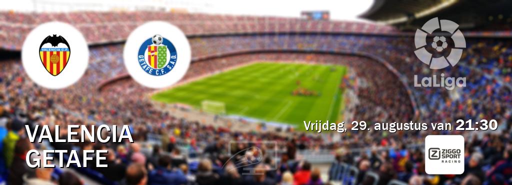 Wedstrijd tussen Valencia en Getafe live op tv bij Ziggo Sport 3 (vrijdag, 29. augustus van 21:30). Wedstrijd tussen Valencia en Getafe live op tv bij Ziggo Sport 3 (vrijdag, 29. augustus van 21:30).