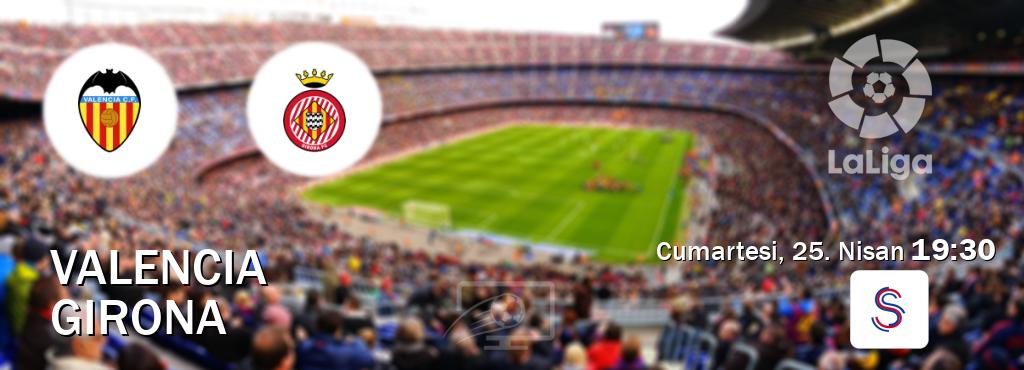 Karşılaşma Valencia - Girona S Sport'den canlı yayınlanacak (Cumartesi, 25. Nisan  19:30).