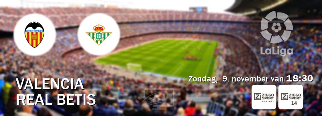 Wedstrijd tussen Valencia en Real Betis live op tv bij Ziggo Sport, Ziggo Sport 14 (zondag, 9. november van 18:30). Wedstrijd tussen Valencia en Real Betis live op tv bij Ziggo Sport, Ziggo Sport 14 (zondag, 9. november van 18:30).