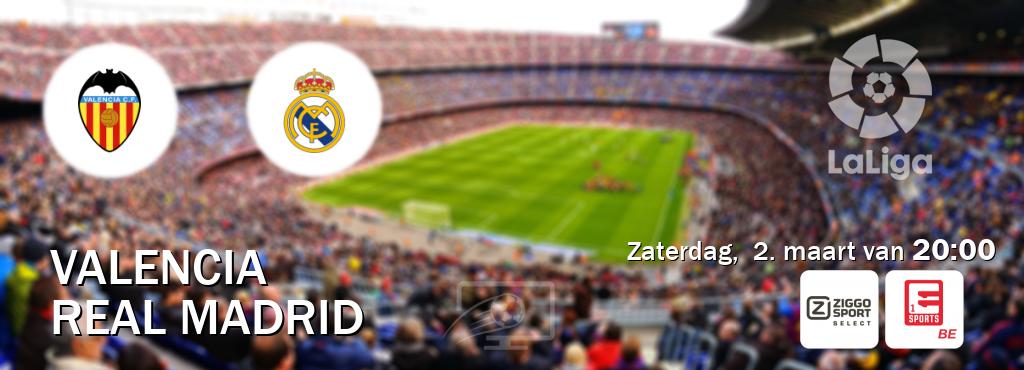 Wedstrijd tussen Valencia en Real Madrid live op tv bij Ziggo Select, Eleven Sports 1 (zaterdag,  2. maart van  20:00).