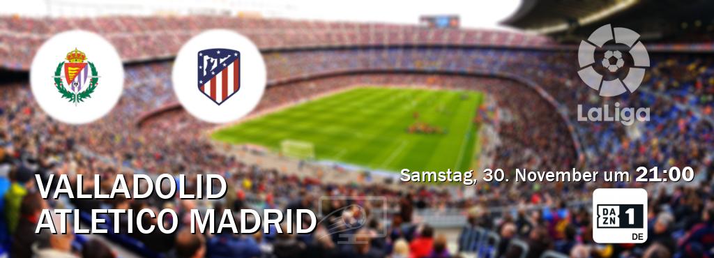 Das Spiel zwischen Valladolid und Atletico Madrid wird am Samstag, 30. November um  21:00, live vom DAZN 1 Deutschland übertragen.