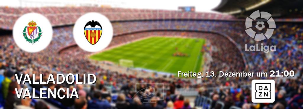 Das Spiel zwischen Valladolid und Valencia wird am Freitag, 13. Dezember um  21:00, live vom DAZN übertragen.