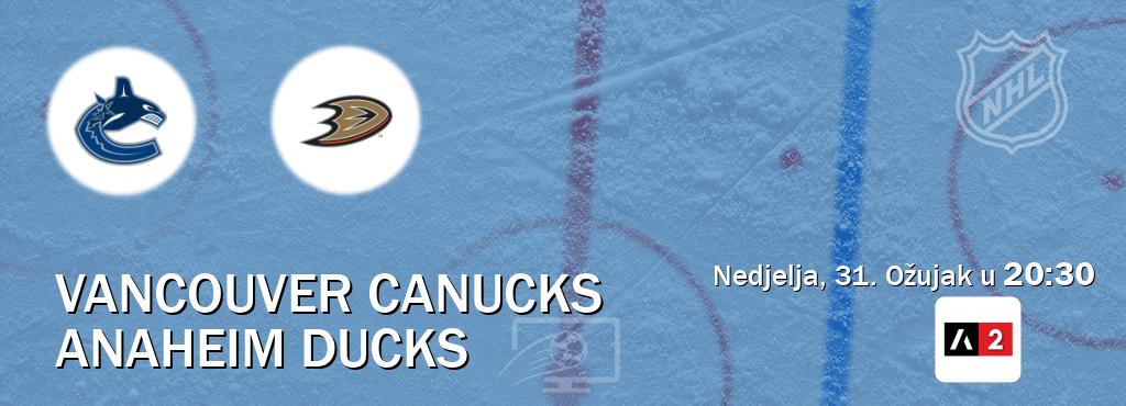 Izravni prijenos utakmice Vancouver Canucks i Anaheim Ducks pratite uživo na Arena Sport 2 (Nedjelja, 31. Ožujak u  20:30).
