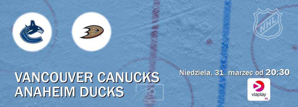Gra między Vancouver Canucks i Anaheim Ducks transmisja na żywo w Viaplay Polska (niedziela, 31. marzec od  20:30).