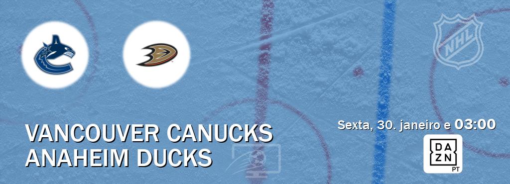 Jogo entre Vancouver Canucks e Anaheim Ducks tem emissão DAZN (sexta, 30. janeiro e  03:00).