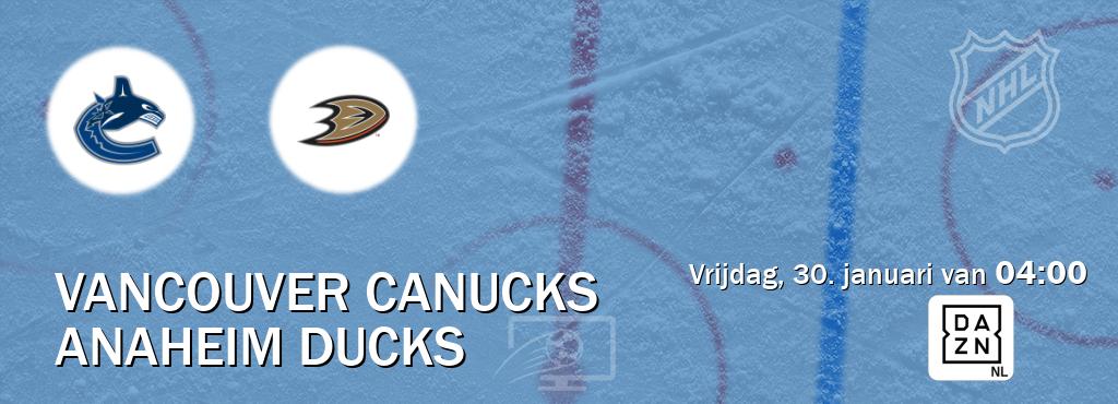 Wedstrijd tussen Vancouver Canucks en Anaheim Ducks live op tv bij DAZN (vrijdag, 30. januari van  04:00).