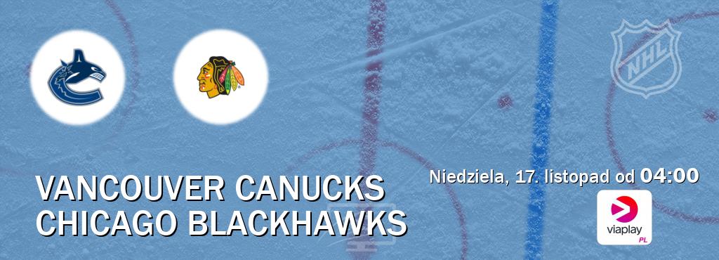 Gra między Vancouver Canucks i Chicago Blackhawks transmisja na żywo w Viaplay Polska (niedziela, 17. listopad od  04:00).