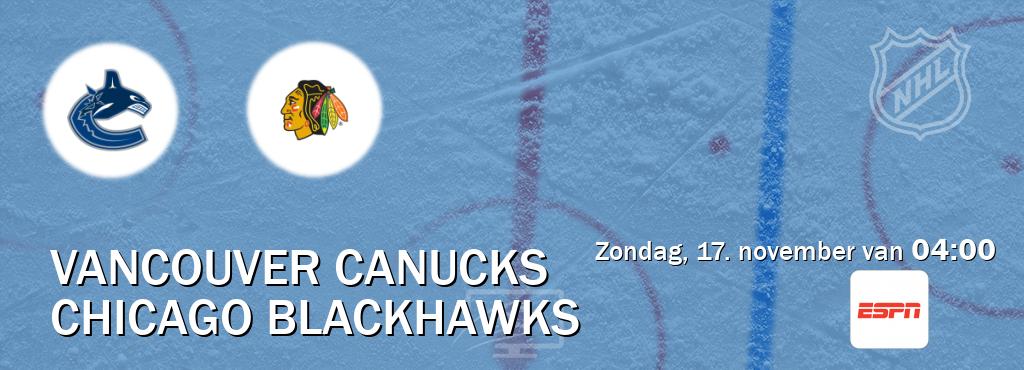 Wedstrijd tussen Vancouver Canucks en Chicago Blackhawks live op tv bij ESPN 1 (zondag, 17. november van  04:00).