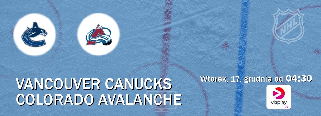 Gra między Vancouver Canucks i Colorado Avalanche transmisja na żywo w Viaplay Polska (wtorek, 17. grudnia od  04:30).