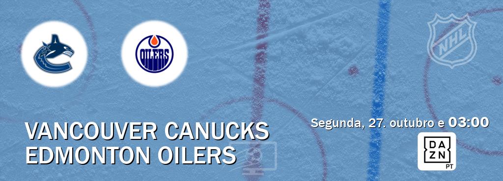 Jogo entre Vancouver Canucks e Edmonton Oilers tem emissão DAZN (segunda, 27. outubro e  03:00).