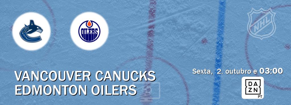Jogo entre Vancouver Canucks e Edmonton Oilers tem emissão DAZN (sexta,  2. outubro e  03:00).