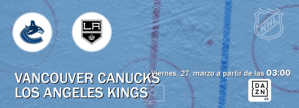 El partido entre Vancouver Canucks y Los Angeles Kings será retransmitido por DAZN España (viernes, 27. marzo a partir de las  03:00).