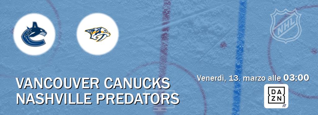 Il match Vancouver Canucks - Nashville Predators sarà trasmesso in diretta TV su DAZN Italia (ore 03:00)