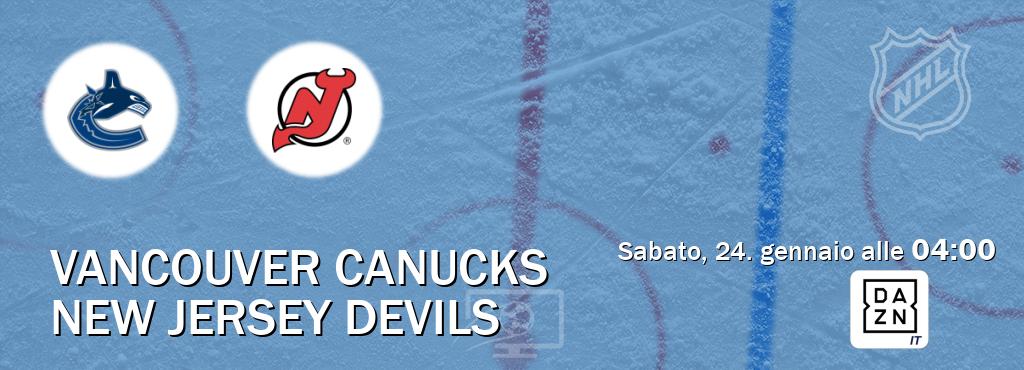 Il match Vancouver Canucks - New Jersey Devils sarà trasmesso in diretta TV su DAZN Italia (ore 04:00) Il match Vancouver Canucks - New Jersey Devils sarà trasmesso in diretta TV su DAZN Italia (ore 04:00)