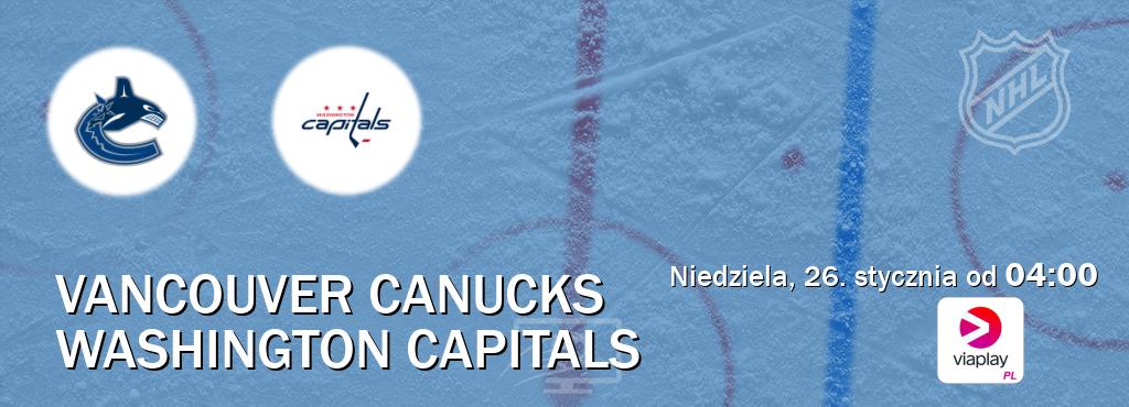 Gra między Vancouver Canucks i Washington Capitals transmisja na żywo w Viaplay Polska (niedziela, 26. stycznia od  04:00).