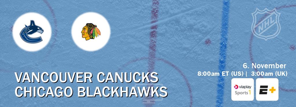 You can watch game live between Vancouver Canucks and Chicago Blackhawks on Viaplay Sports 1(UK) and ESPN+(US).