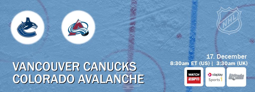 You can watch game live between Vancouver Canucks and Colorado Avalanche on WatchESPN(AU), Viaplay Sports 1(UK), Altitude(US).