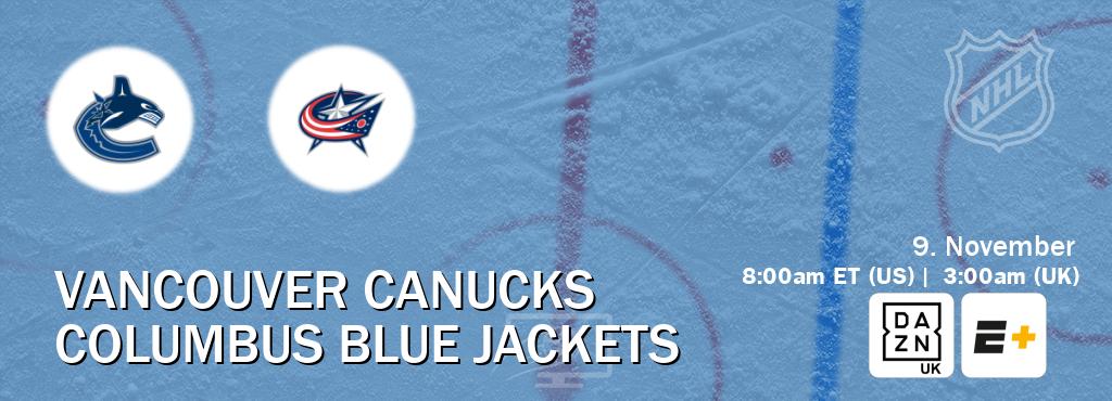 You can watch game live between Vancouver Canucks and Columbus Blue Jackets on DAZN UK(UK) and ESPN+(US). You can watch game live between Vancouver Canucks and Columbus Blue Jackets on DAZN UK(UK) and ESPN+(US).