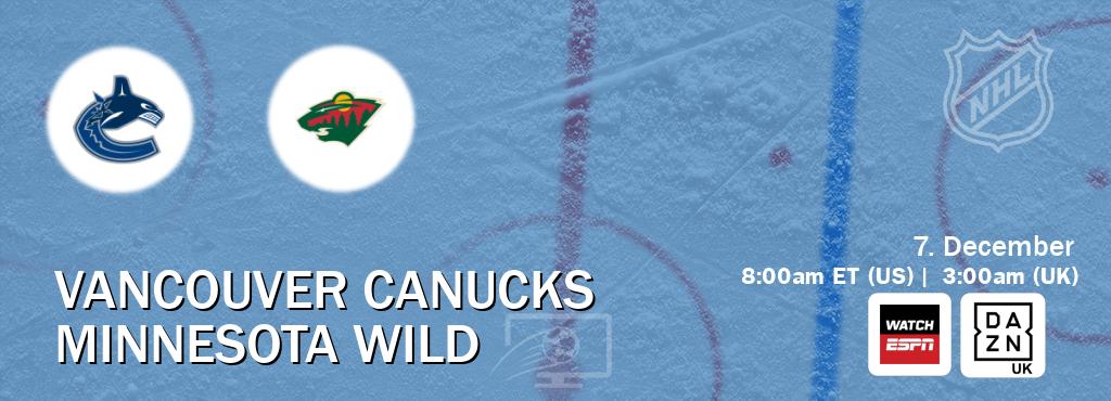 You can watch game live between Vancouver Canucks and Minnesota Wild on WatchESPN(AU) and DAZN UK(UK).