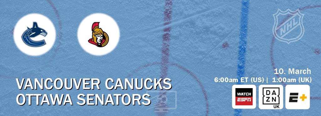 You can watch game live between Vancouver Canucks and Ottawa Senators on WatchESPN(AU), DAZN UK(UK), ESPN+(US).