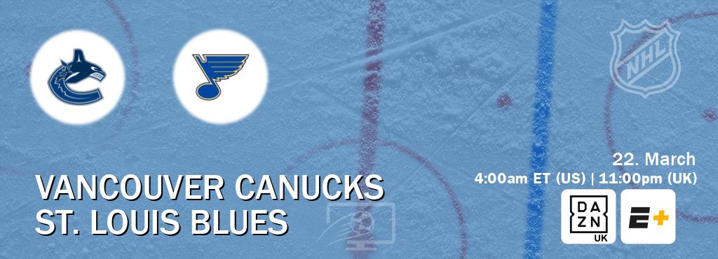 You can watch game live between Vancouver Canucks and St. Louis Blues on DAZN UK(UK) and ESPN+(US).
