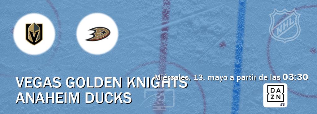 El partido entre Vegas Golden Knights y Anaheim Ducks será retransmitido por DAZN España (miércoles, 13. mayo a partir de las  03:30).