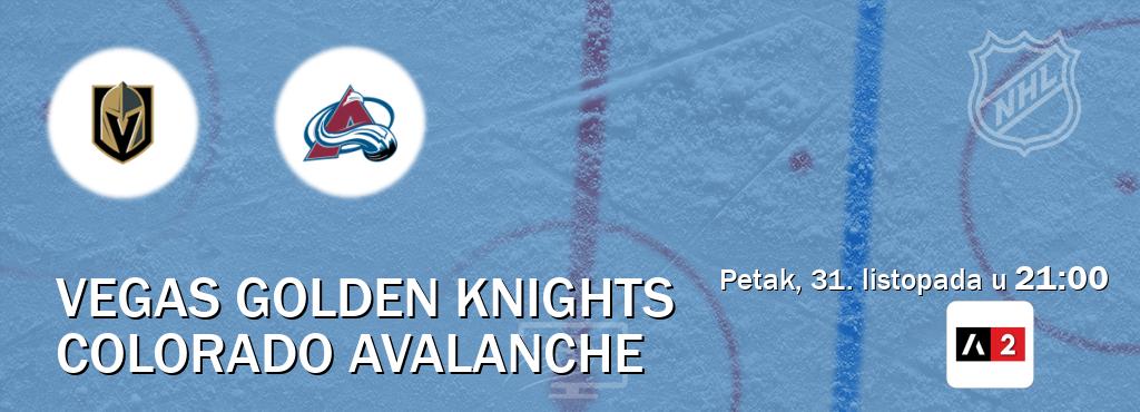 Izravni prijenos utakmice Vegas Golden Knights i Colorado Avalanche pratite uživo na Arena Sport 2 (petak, 31. listopada u 21:00). Izravni prijenos utakmice Vegas Golden Knights i Colorado Avalanche pratite uživo na Arena Sport 2 (petak, 31. listopada u 21:00).