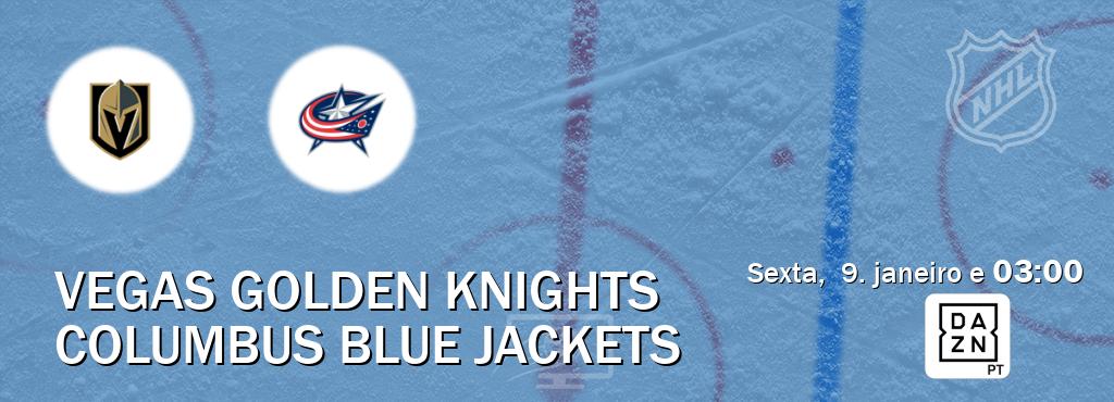 Jogo entre Vegas Golden Knights e Columbus Blue Jackets tem emissão DAZN (sexta, 9. janeiro e 03:00). Jogo entre Vegas Golden Knights e Columbus Blue Jackets tem emissão DAZN (sexta, 9. janeiro e 03:00).