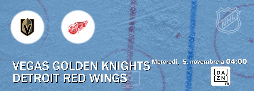 Match entre Vegas Golden Knights et Detroit Red Wings en direct à la DAZN (mercredi, 5. novembre a 04:00). Match entre Vegas Golden Knights et Detroit Red Wings en direct à la DAZN (mercredi, 5. novembre a 04:00).