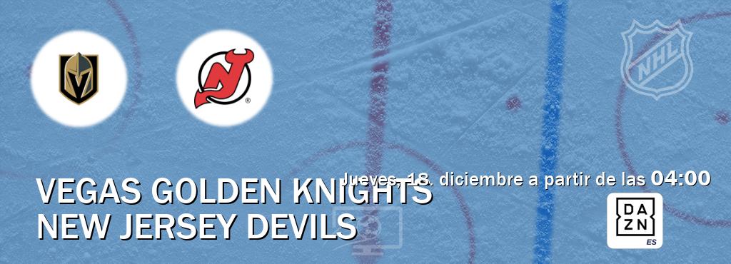El partido entre Vegas Golden Knights y New Jersey Devils será retransmitido por DAZN España (jueves, 18. diciembre a partir de las 04:00). El partido entre Vegas Golden Knights y New Jersey Devils será retransmitido por DAZN España (jueves, 18. diciembre a partir de las 04:00).