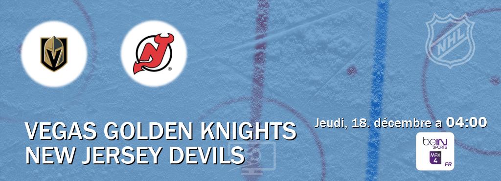 Match entre Vegas Golden Knights et New Jersey Devils en direct à la beIN Sports 4 Max (jeudi, 18. décembre a 04:00). Match entre Vegas Golden Knights et New Jersey Devils en direct à la beIN Sports 4 Max (jeudi, 18. décembre a 04:00).