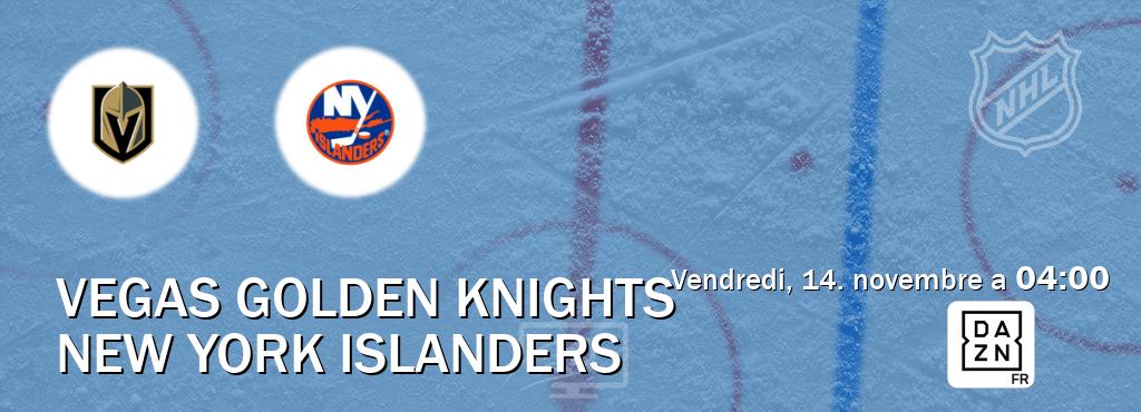 Match entre Vegas Golden Knights et New York Islanders en direct à la DAZN (vendredi, 14. novembre a 04:00). Match entre Vegas Golden Knights et New York Islanders en direct à la DAZN (vendredi, 14. novembre a 04:00).