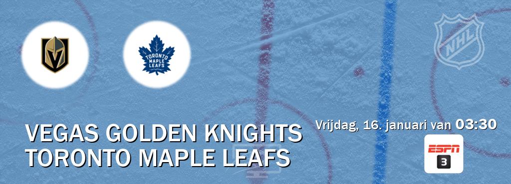 Wedstrijd tussen Vegas Golden Knights en Toronto Maple Leafs live op tv bij ESPN 3 (vrijdag, 16. januari van  03:30).