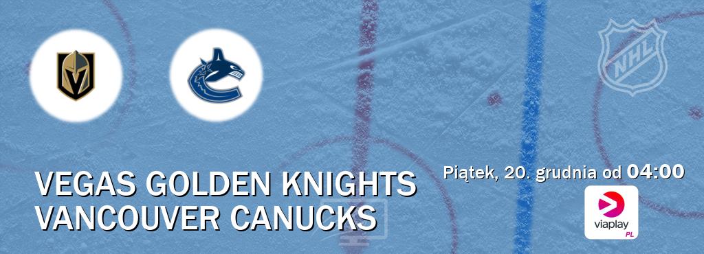 Gra między Vegas Golden Knights i Vancouver Canucks transmisja na żywo w Viaplay Polska (piątek, 20. grudnia od  04:00).