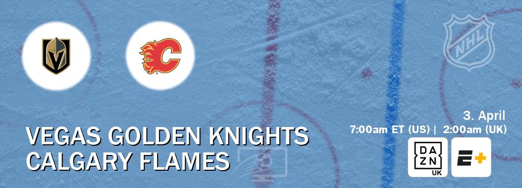 You can watch game live between Vegas Golden Knights and Calgary Flames on DAZN UK(UK) and ESPN+(US).