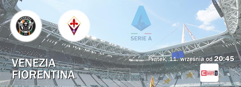 Gra między Venezia i Fiorentina transmisja na żywo w Eleven Sport 1 (piątek, 11. września od  20:45).