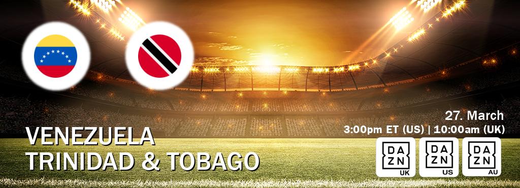 You can watch game live between Venezuela and Trinidad & Tobago on DAZN UK(UK), DAZN(US), DAZN(AU).