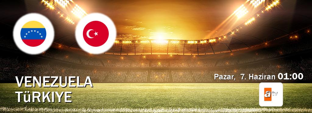 Karşılaşma Venezuela - Türkiye ATV'den canlı yayınlanacak (Pazar,  7. Haziran  01:00).
