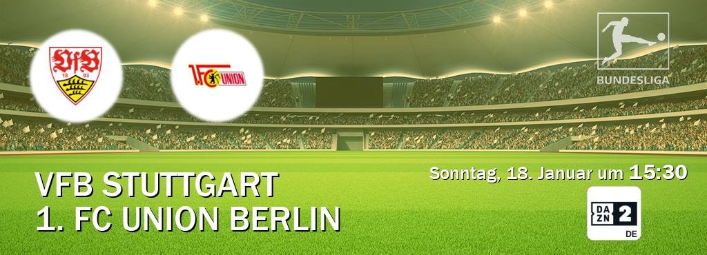 Das Spiel zwischen VfB Stuttgart und 1. FC Union Berlin wird am Sonntag, 18. Januar um  15:30, live vom DAZN 2 Deutschland übertragen.