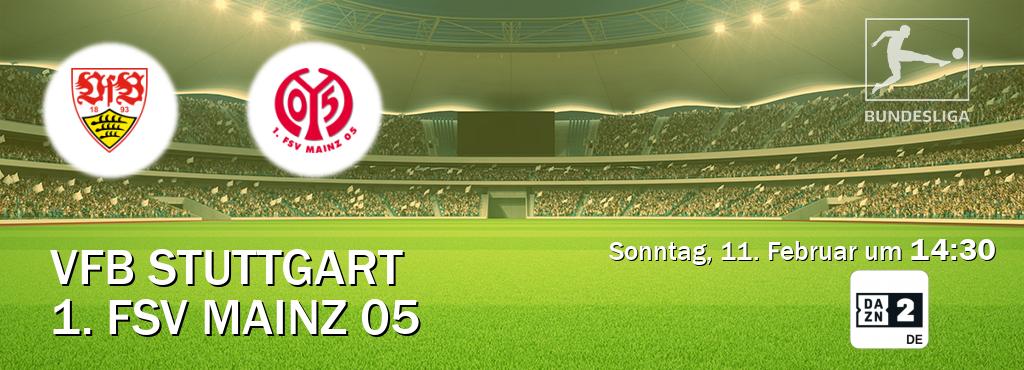Das Spiel zwischen VfB Stuttgart und 1. FSV Mainz 05 wird am Sonntag, 11. Februar um  14:30, live vom DAZN 2 Deutschland übertragen.